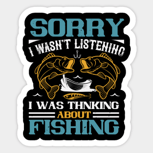 Sorry I Wasn't Listening I Was Thnking About Fishing Sticker